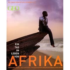 Ein Tag im Leben von Afrika. 100 ber�hmte Fotografen portr�tieren einen Kontinent