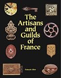 The Artisans and Guilds of France Francois Icher