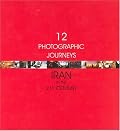 Twelve Photographic Journeys: Iran in the Twenty-First Century