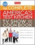 The Complete America's Test Kitchen TV Show Cookbook 2001-2012: Every Recipe from the Hit TV Show With Product Ratings and a Look Behind the Scenes