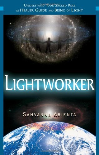Lightworker: Understand Your Sacred Role as Healer, Guide, and Being of Light by Sahvanna Arienta (15-Nov-2011) Paperback