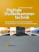 Digitale Dunkelkammertechnik. Fotobearbeitung und Farbmanagement mit Open-Source- und Shareware-Werkzeugen, mit CD-ROM
