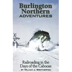 Burlington Northern Adventures: Railroading in the Days of the Caboose