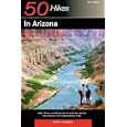 50 Hikes in Arizona: Walks, Hikes, and Backpacks through Sky Islands and Deserts in the... by Martin Tessmer