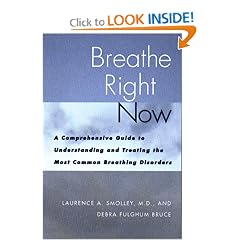 Breathe Right Now: A Comprehensive Guide to Understanding and Treating the Most Common Breathing Disorders