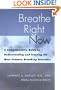 Breathe Right Now: A Comprehensive Guide to Understanding and Treating the Most Common Breathing Disorders