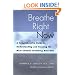 Breathe Right Now: A Comprehensive Guide to Understanding and Treating the Most Common Breathing Disorders