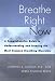 Breathe Right Now: A Comprehensive Guide to Understanding and Treating the Most Common Breathing Disorders