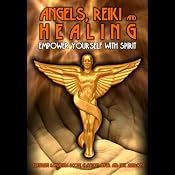 Angels, Reiki and Healing: : Empower Yourself with Spirit | [Parvene Smith, Samantha Beckman, Carina Coen, Clayton Aigner]