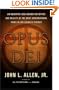Opus Dei: An Objective Look Behind the Myths and Reality of the Most Controversial Force in the Catholic Church