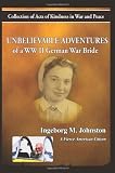 The Unbelievable Adventures of a WWII German War Bride: Collections of Acts of Kindness in War and Peace