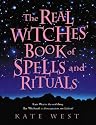 The Real Witches' Book of Spells and Rituals