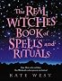 The Real Witches' Book of Spells and Rituals