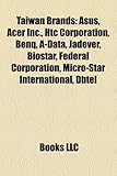 Taiwan Brands: Asus, Acer Inc., Htc Corporation, Benq, A-Data, Jadever, Biostar, Federal Corporation, Micro-Star International, Dbtel-