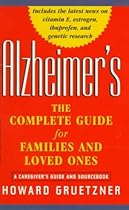 Alzheimer's: The Complete Guide for Families and Loved Ones Alzheimer's: The Complete Guide for Families and Loved Ones