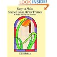 Easy-to-Make Stained Glass Mirror Frames: 16 Designs with Full-Size Templates by Ed Sibbett Jr.