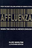 Affluenza
 When Too Much Is Never Enough,
Clive Hamilton