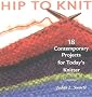 Hip to Knit: 18 Contemporary Projects for Today's Knitter