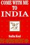 Come with Me to India: On a Wondrous Voyage Through Time