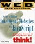 Web Developer.com(r) Guide to Building Intelligent Web Sites with JavaScript