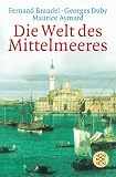 Die Welt des Mittelmeeres - Zur Geschichte und Geographie kultureller Lebensformen - Fernand Braudel, Georges Duby, Maurice Aymard
