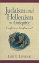 Judaism and Hellenism in Antiquity: Conflict or Confluence?