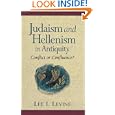 Judaism and Hellenism in Antiquity: Conflict or Confluence? by  Lee I. Levine