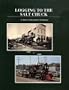 Logging to the Salt Chuck: Over 100 Years of Railroad Logging in Mason County Washington (Logging Railroads of Washington State Series)