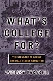 Whats College For?: The Struggle To Define American Higher Education