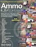 Ammo & Ballistics II, Completely Revised and Updated: For Hunters, Shooters, and Collectors