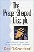 Book The Prayer-Shaped Disciple: Learn How Prayer Can Enrich Your Spiritual Life