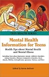 Mental Health Information for Teens: Health Tips for Teens about Mental Health and Mental Illness