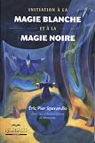 Initiation � la magie blanche et � la magie noire