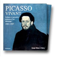 Picasso vivant : Enfance et premi�re jeunesse d'un d�miurge, 1881-1907