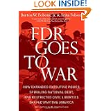 FDR Goes to War: How Expanded Executive Power, Spiraling National Debt, and Restricted Civil Liberties Shaped Wartime... by Burton W. Jr. Folsom and Anita Folsom