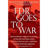 FDR Goes to War: How Expanded Executive Power, Spiraling National Debt, and Restricted Civil Liberties Shaped Wartime America ~ Burton W.  Jr. Folsom
