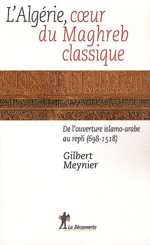 L_Alg�rie, au coeur du Maghreb classique : De l_ouverture islamo-arabe au repli (698-1518)