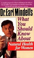 Dr. Earl Mindell's What You Should Know About Natural Health for Women (Dr.Earl Mindell)