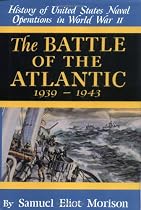 The Battle of the Atlantic 1939-1943: History of United States Naval Operations in World War II v. 1 (Hisotry of United States naval operations in World War II)