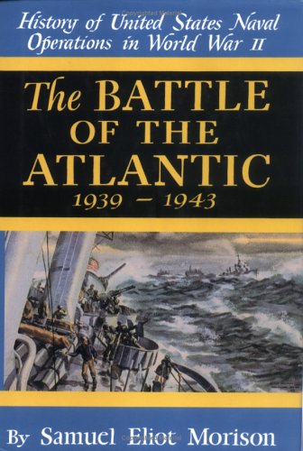 The Battle of the Atlantic: September, 1939-May, 1943 (History of United States Naval Operations in World War II, Vol. 1)
