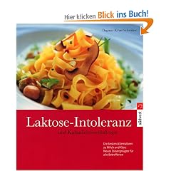 Laktose-Intoleranz und Kuhmilcheiwei�allergie: Die besten Alternativen  zu Milch und K�se: Die besten Alternativen zu Milch und K�se. Neues Essvergn�gen f�r alle Betroffenen