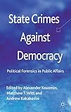 State crimes against democracy : political forensics in public affairs