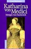 Produkt-Bild: Katharina von Medici. K&ouml;nigin von Frankreich