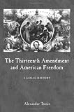 The Thirteenth Amendment And American Freedom: A Legal History (Constitutional Amendments)