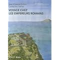 Voyage chez les empereurs romains : Ier si�cle av. J.-C. - IVe si�cle apr. J.-C.