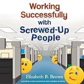 Working Successfully with Screwed-Up People | [Elizabeth B. Brown]