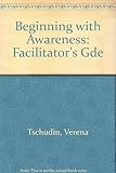 Beginning with awareness : a facilitator's guide