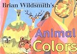 Brian Wildsmiths Animal Colors