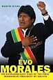 Evo Morales: The Extraordinary Rise of the First Indigenous President of Bolivia