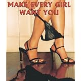 make every girl want you